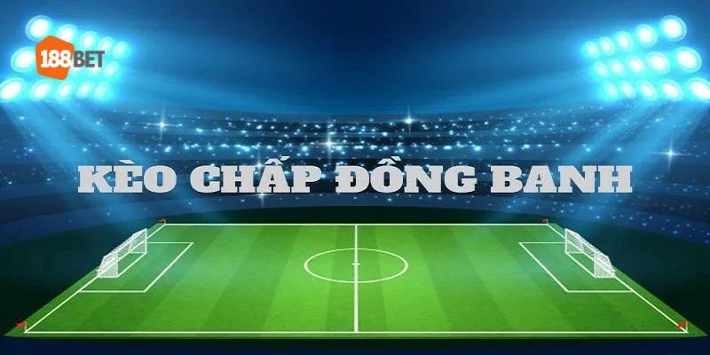 Kèo đồng banh châu Á - Bí Quyết Thắng Lớn Trong Cá Cược Bóng Đá 1 Đôi nét sơ lược về kèo đồng banh châu Á.
